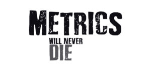 Metrics will never die